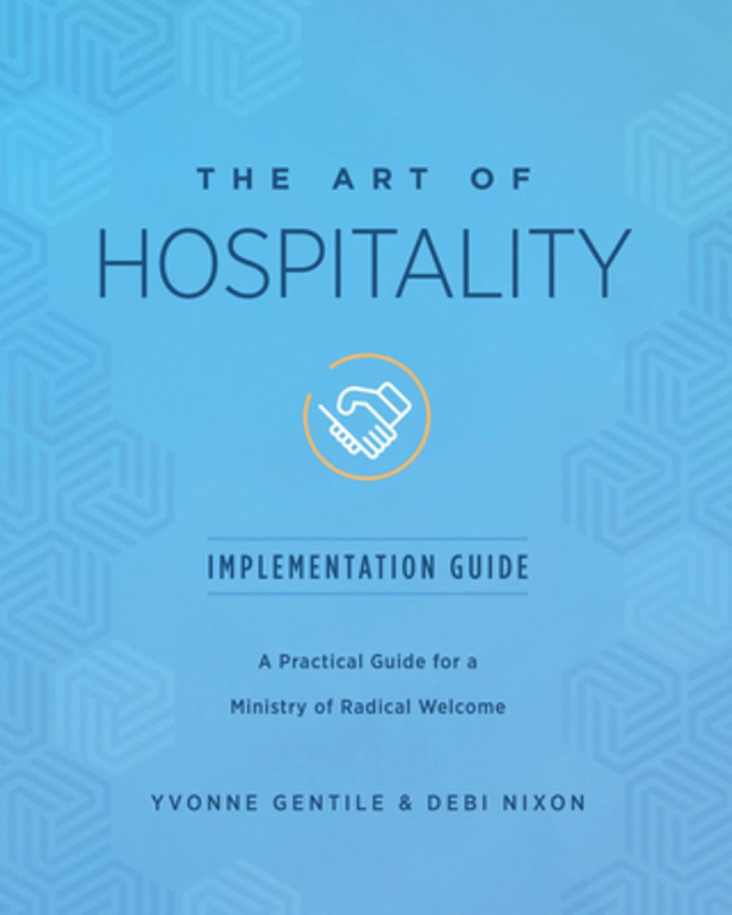 The Art of Hospitality: A Practical Guide For a Ministry of Radical Welcome (Implementation Guide) Paperback