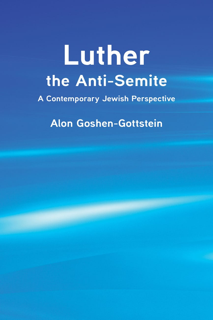 Luther the Anti-Semite: A Contemporary Jewish Perspective Paperback