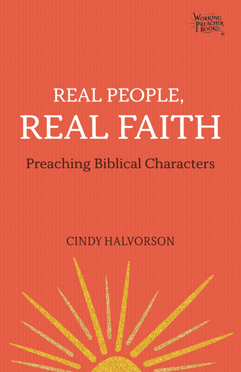 Real People, Real Faith: Preaching Biblical Characters (Working Preacher Series) Paperback