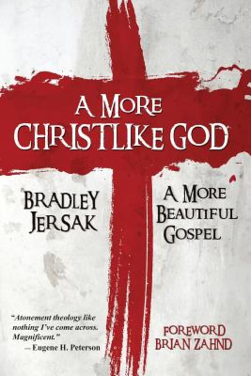 A More Christlike God: A More Beautiful Gospel Paperback