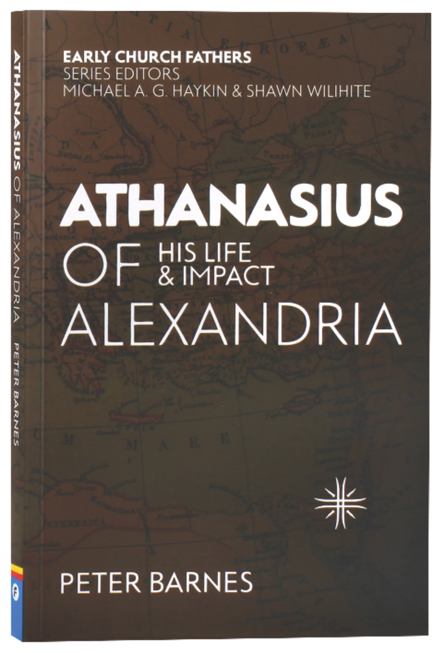 Athanasius of Alexandria: His Life and Impact (Early Church Fathers Series) Paperback