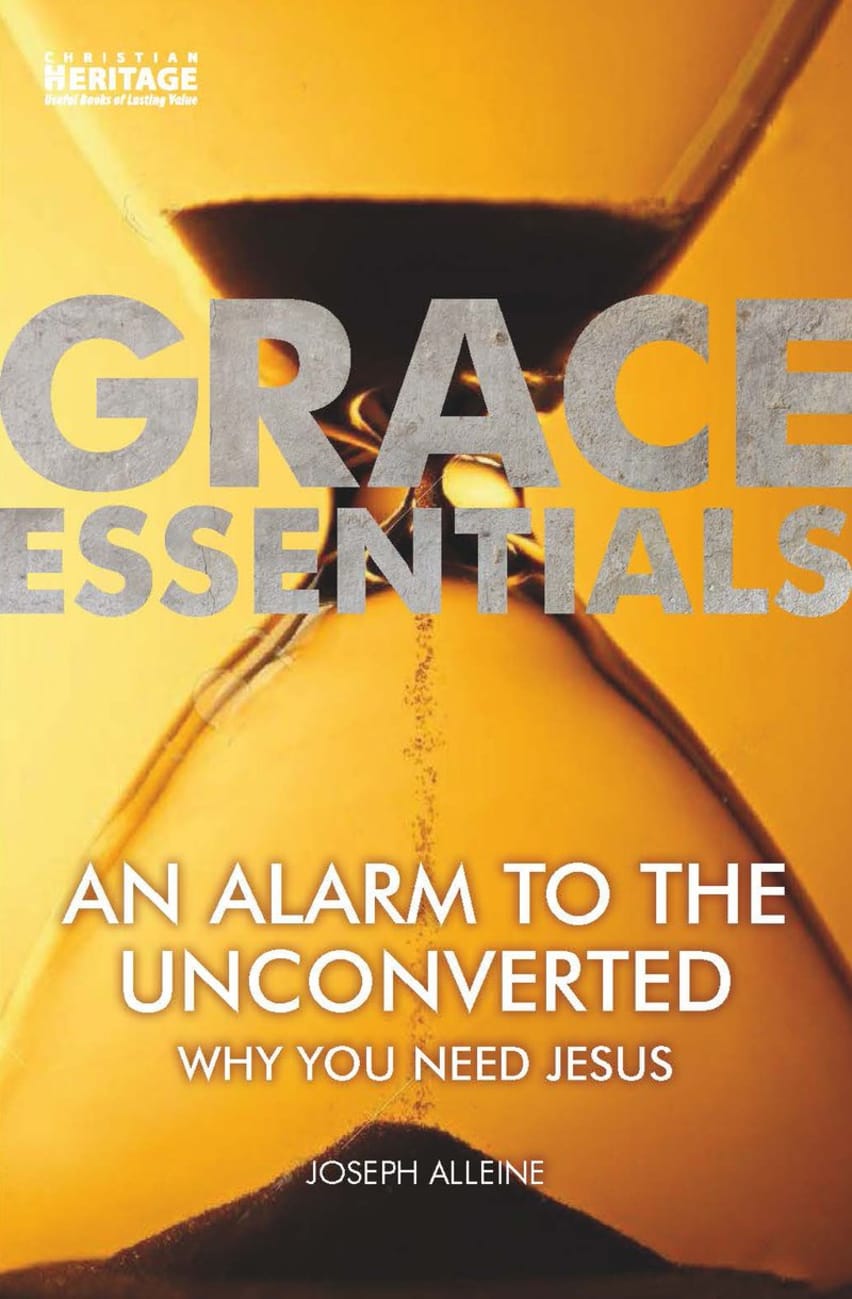 Alarm to the Unconverted, An: Why You Need Jesus (Grace Essentials Series) Paperback