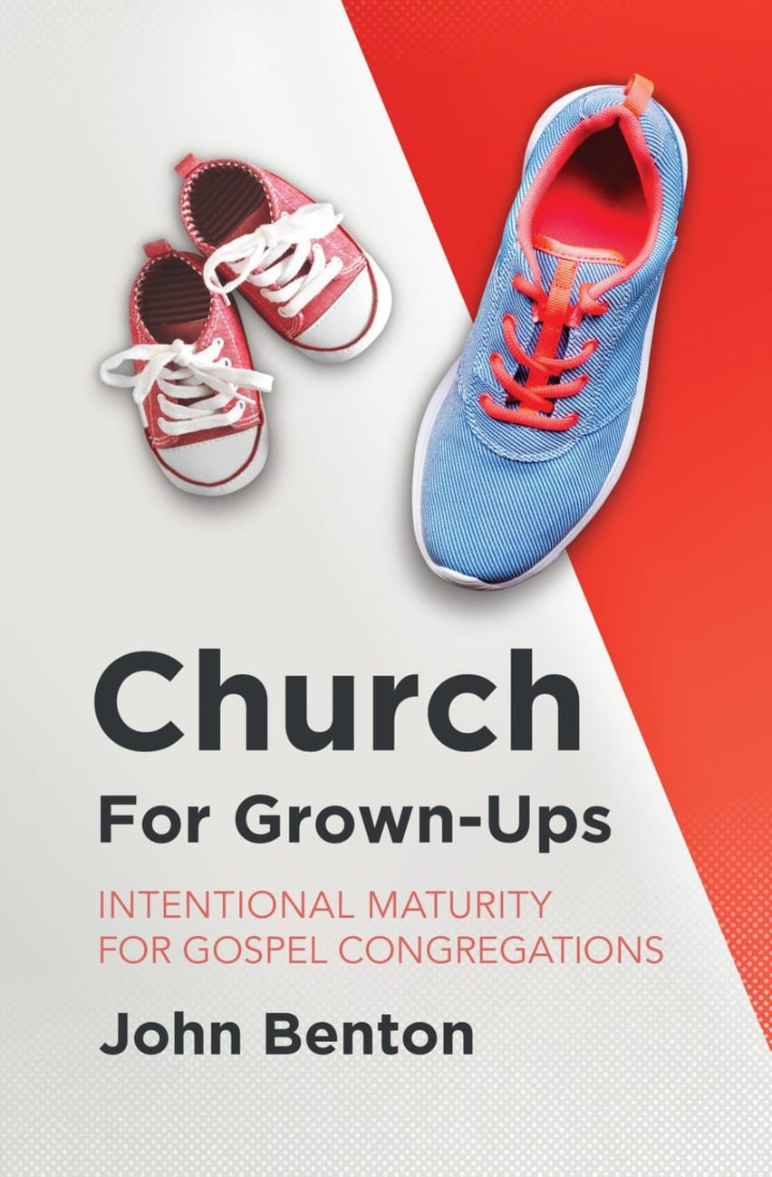 Church For Grown-Ups: Intentional Maturity For Gospel Congregations Paperback
