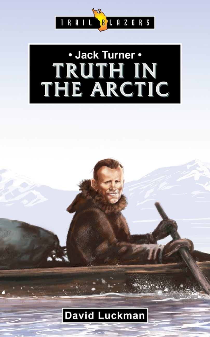 Jack Turner: Truth in the Arctic (Trail Blazers Series) Paperback