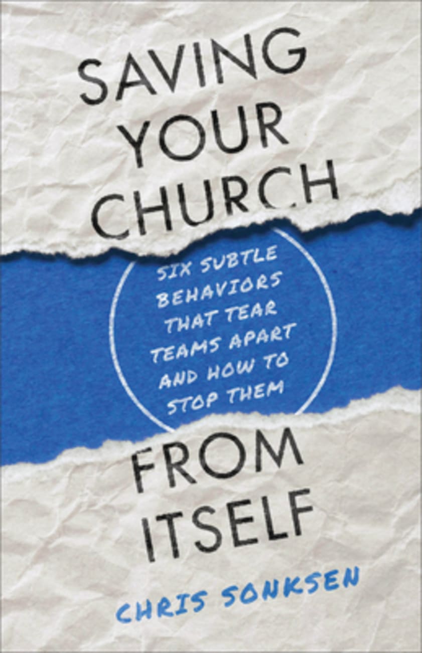 Saving Your Church From Itself: Six Subtle Behaviors That Tear Teams Apart and How to Stop Them Paperback