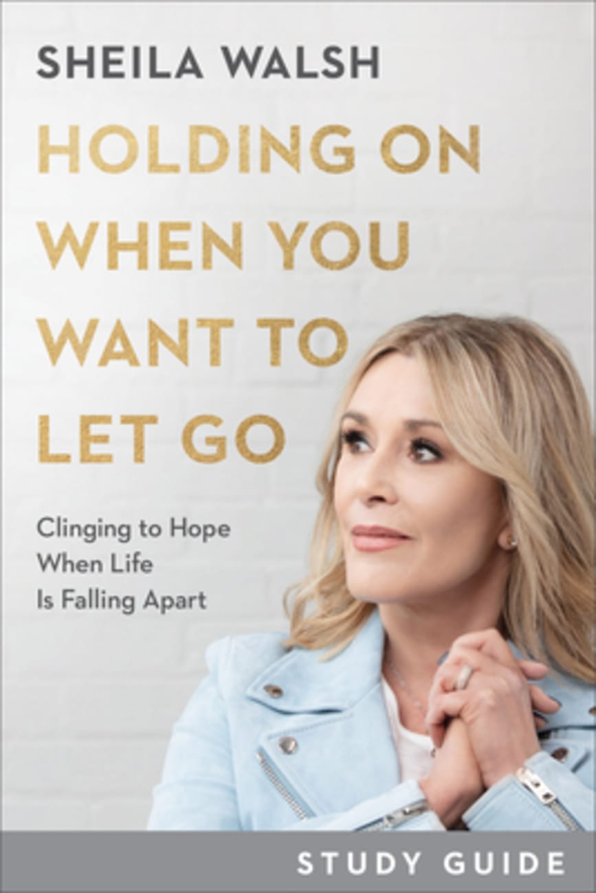 Holding on When You Want to Let Go: Clinging to Hope When Life is Falling Apart (Study Guide) Paperback