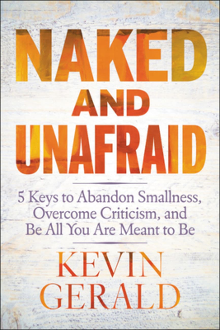 Naked and Unafraid: 5 Keys to Abandon Smallness, Overcome Criticism, and Be All You Are Meant to Be Hardback