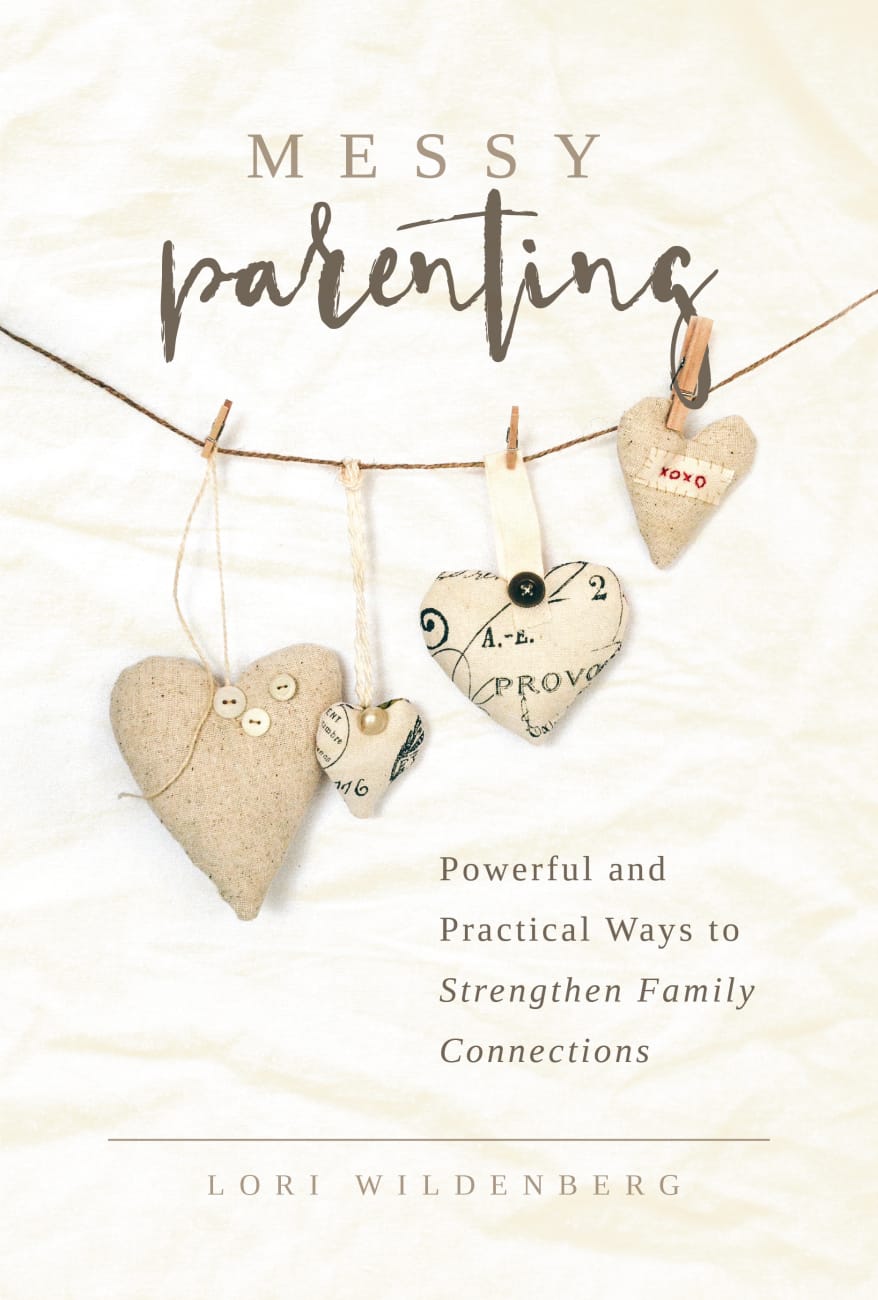 Messy Parenting: Powerful and Practical Ways to Strengthen Family Connections Paperback