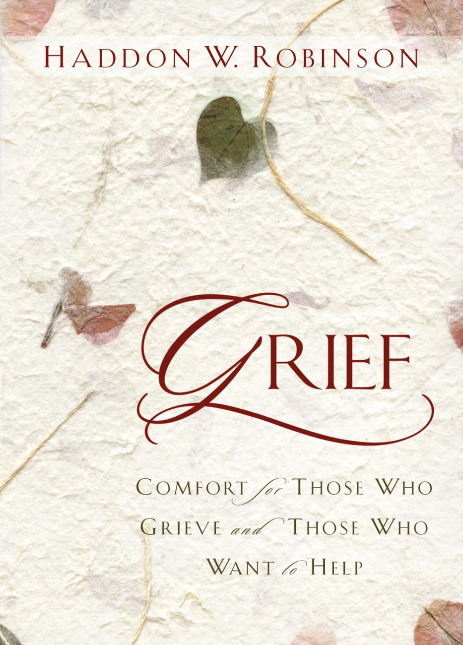 Grief: Comfort For Those Who Grieve and Those Who Want to Help Paperback