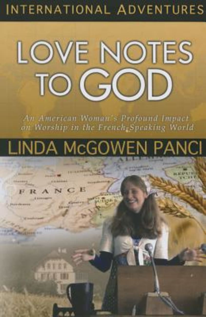 Love Notes to God: An American Woman's Profound Impact on Worship in the French-Speaking World (International Adventures Series) Paperback