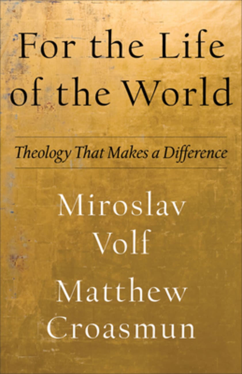 For the Life of the World: Theology That Makes a Difference Paperback