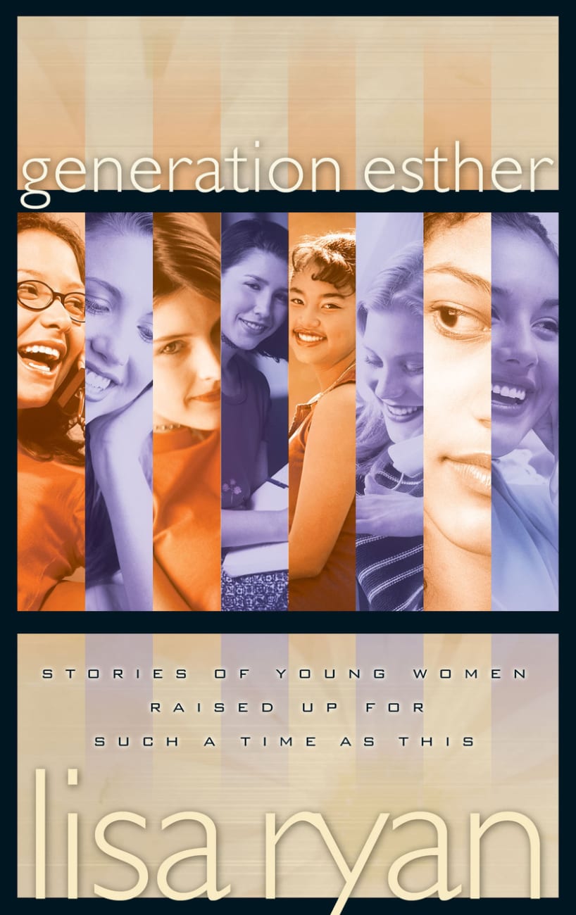 Generation Esther: Stories of Young Women Raised Up For Such a Time as This Paperback