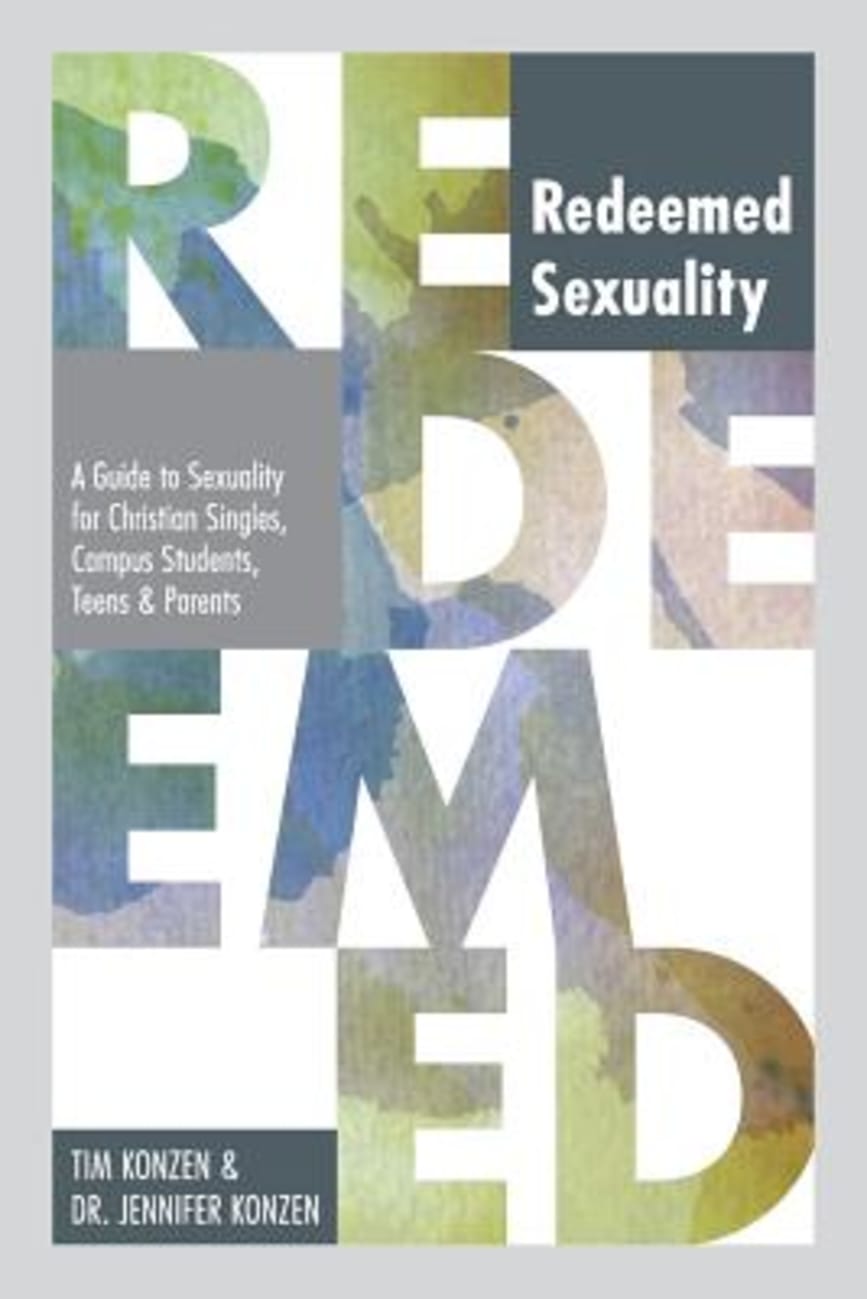 Redeemed Sexuality: A Guide to Sexuality For Christian Singles, Campus Students, Teens, and Parents Paperback