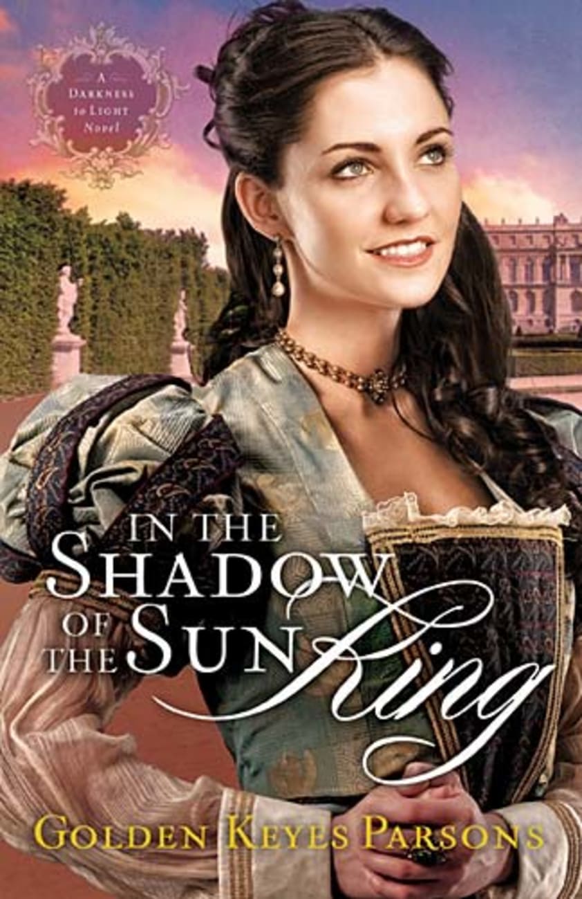 In the Shadow of the Sun King (#01 in Darkness To Light Series) Paperback
