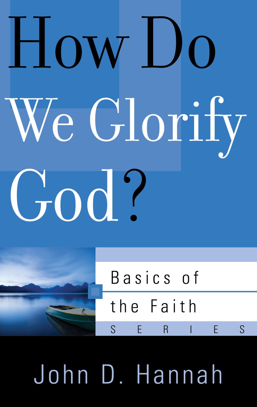 How Do We Glorify God? (Basics Of The Reformed Faith Series (Now Botf)) Paperback