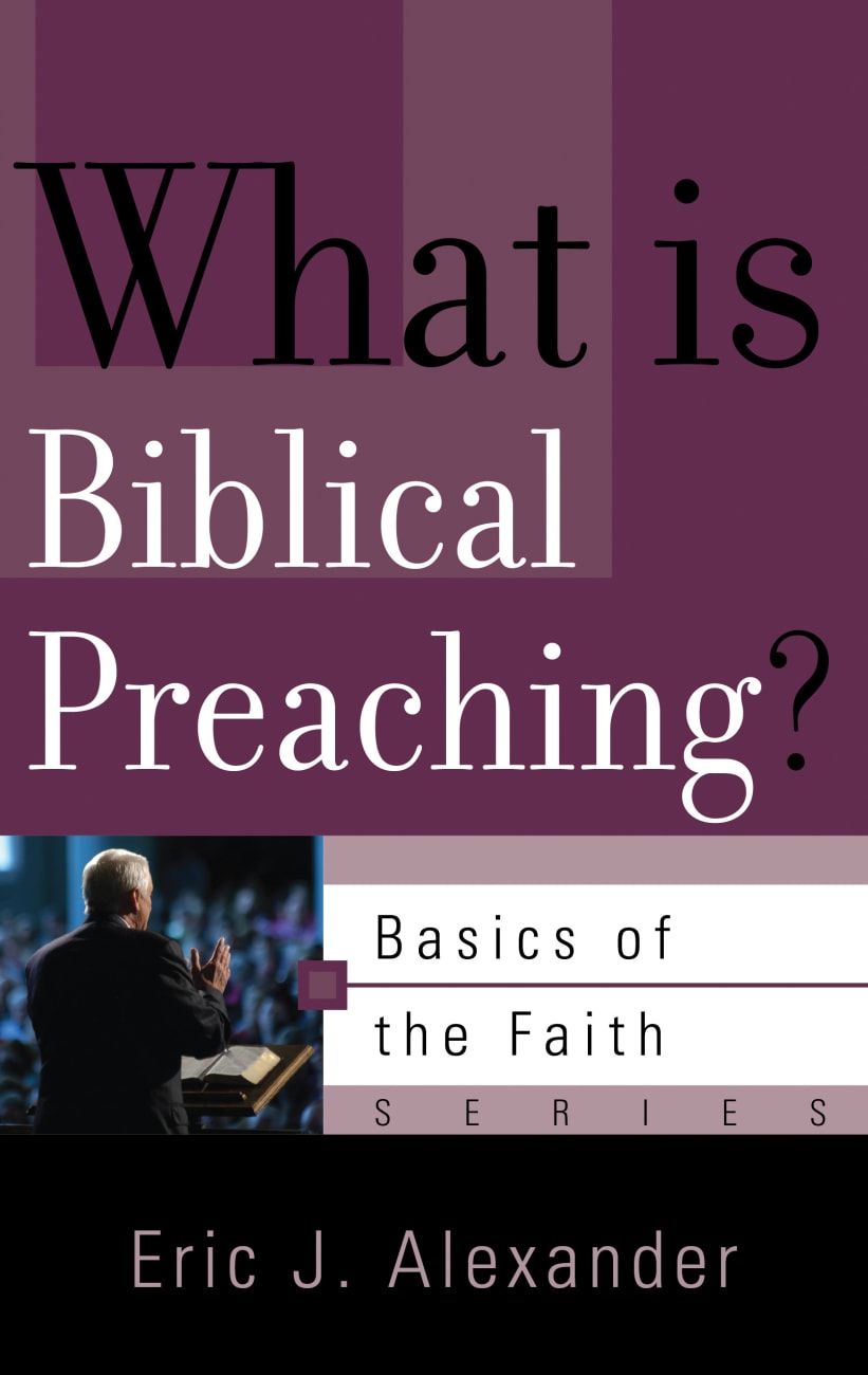 What is Biblical Preaching? (Basics Of The Faith Series (Formerly 'Reformed' Borf)) Paperback