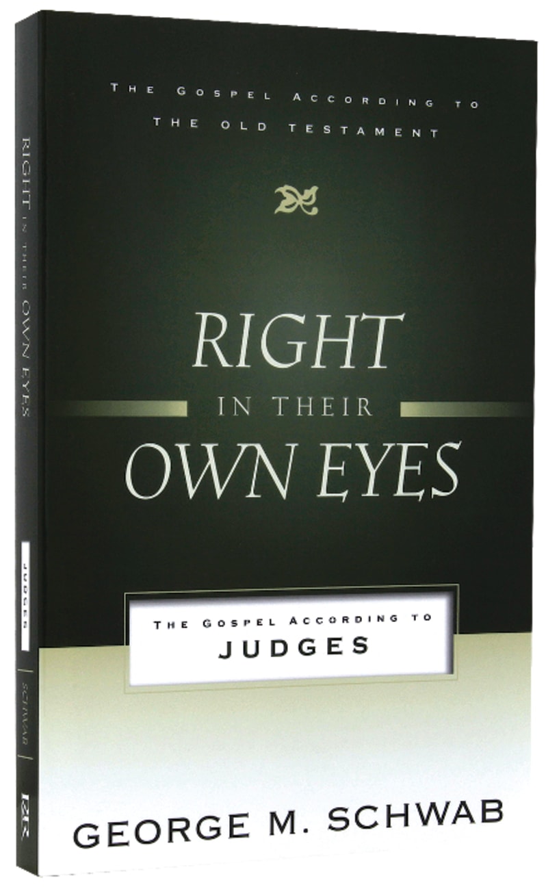 Right in Their Own Eyes: The Gospel According to Judges (Gospel According To The Old Testament Series) Paperback