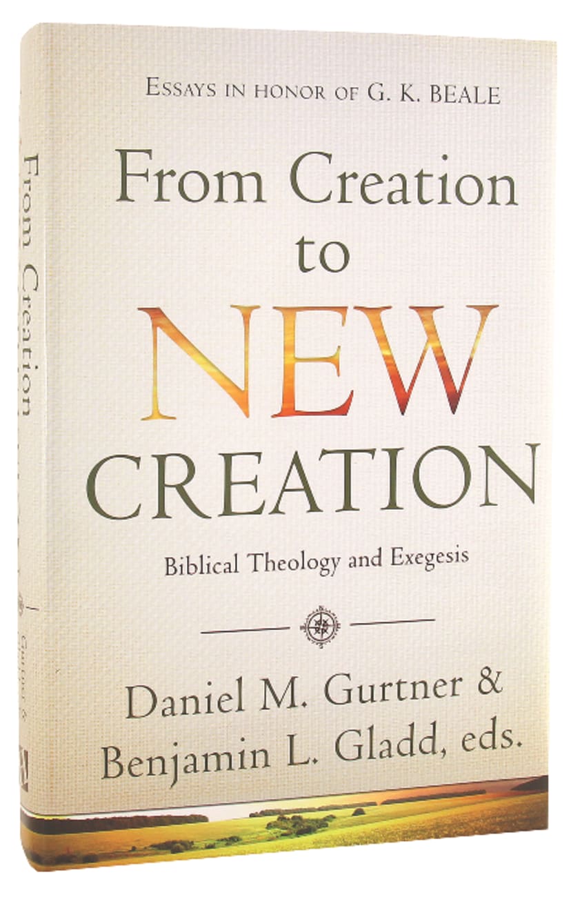 From Creation to New Creation: Biblical Theology and Exegesis Hardback