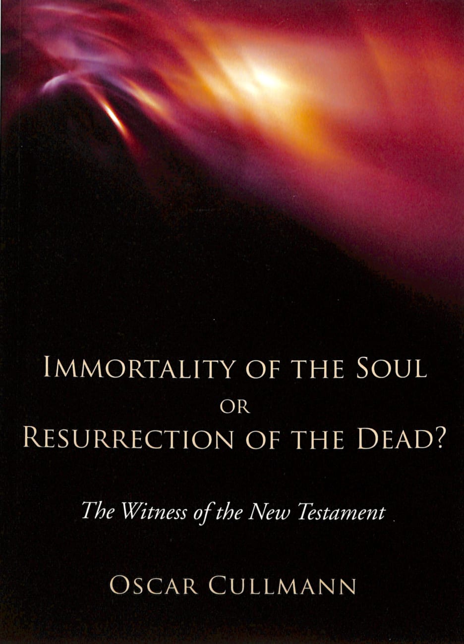 Immortality of the Soul Or Resurrection of the Dead?: The Witness of the New Testament Paperback