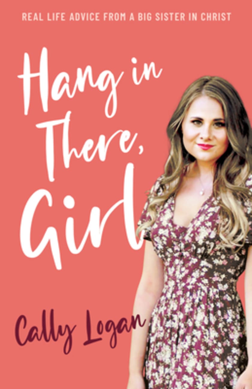 Hang in There, Girl: Real Life Advice From a Big Sister in Christ Paperback
