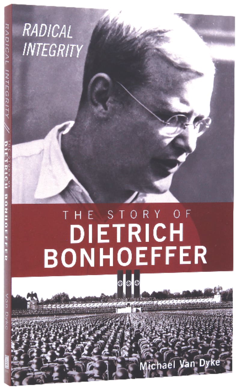 Radical Integrity: The Story of Dietrich Bonhoeffer Paperback