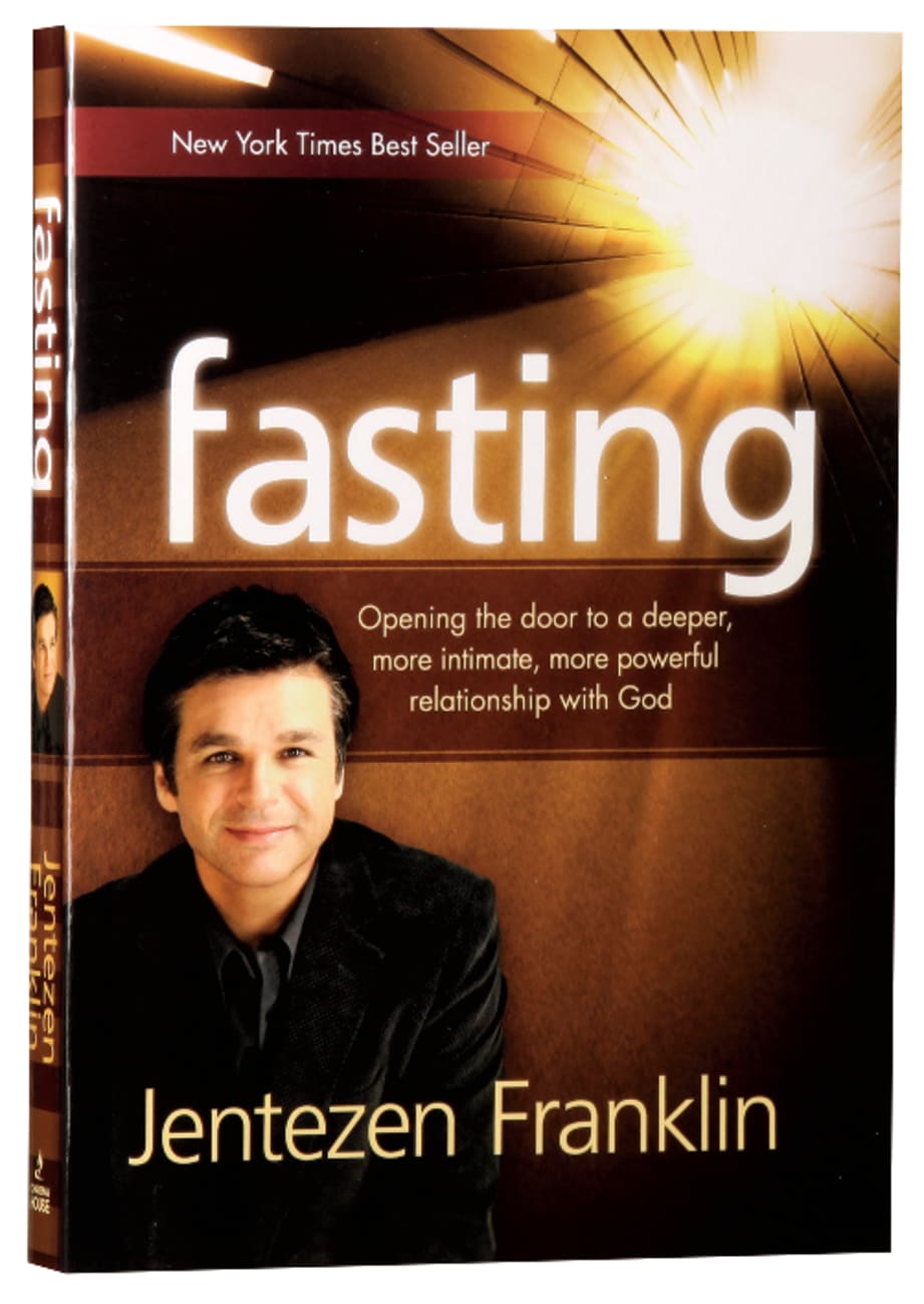 Fasting: Opening the Door to a Deeper, More Powerful Relationship With God Paperback