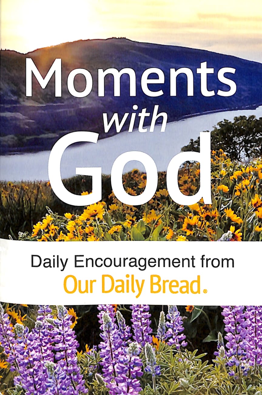 Moments With God: Daily Encouragement From Our Daily Bread, 365 Devotionals (Our Daily Bread Series) Paperback