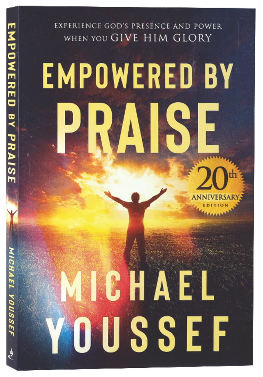 Empowered By Praise: Experiencing God's Presence and Power When You Give Him Glory Paperback
