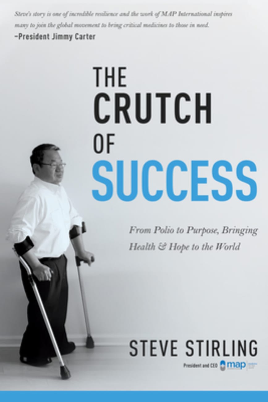 The Crutch of Success: From Polio to Purpose, Bringing Health & Hope to the World Paperback