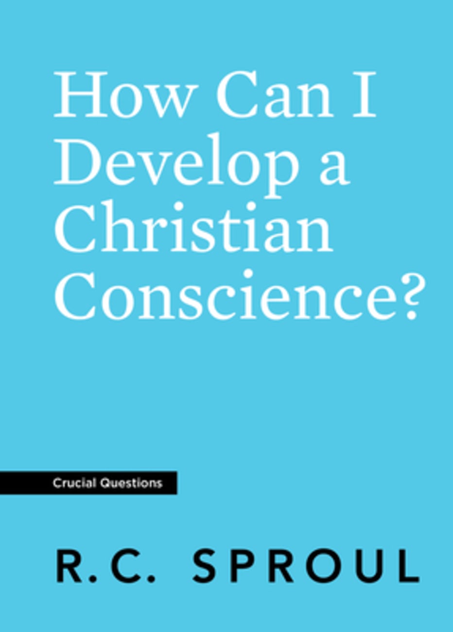 How Can I Develop a Christian Conscience? (#15 in Crucial Questions Series) Paperback