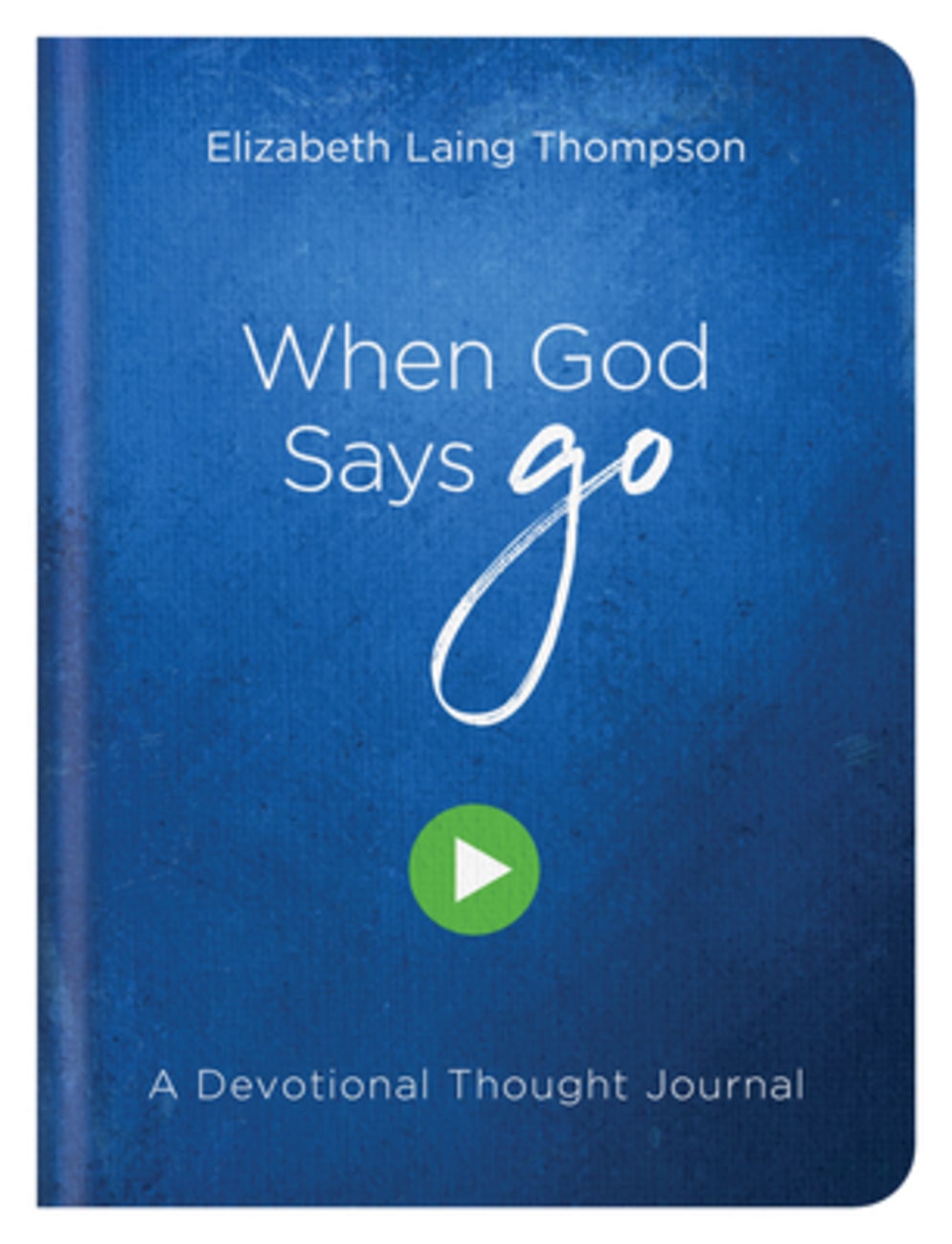 When God Says Go: A Devotional Thought Journal Hardback