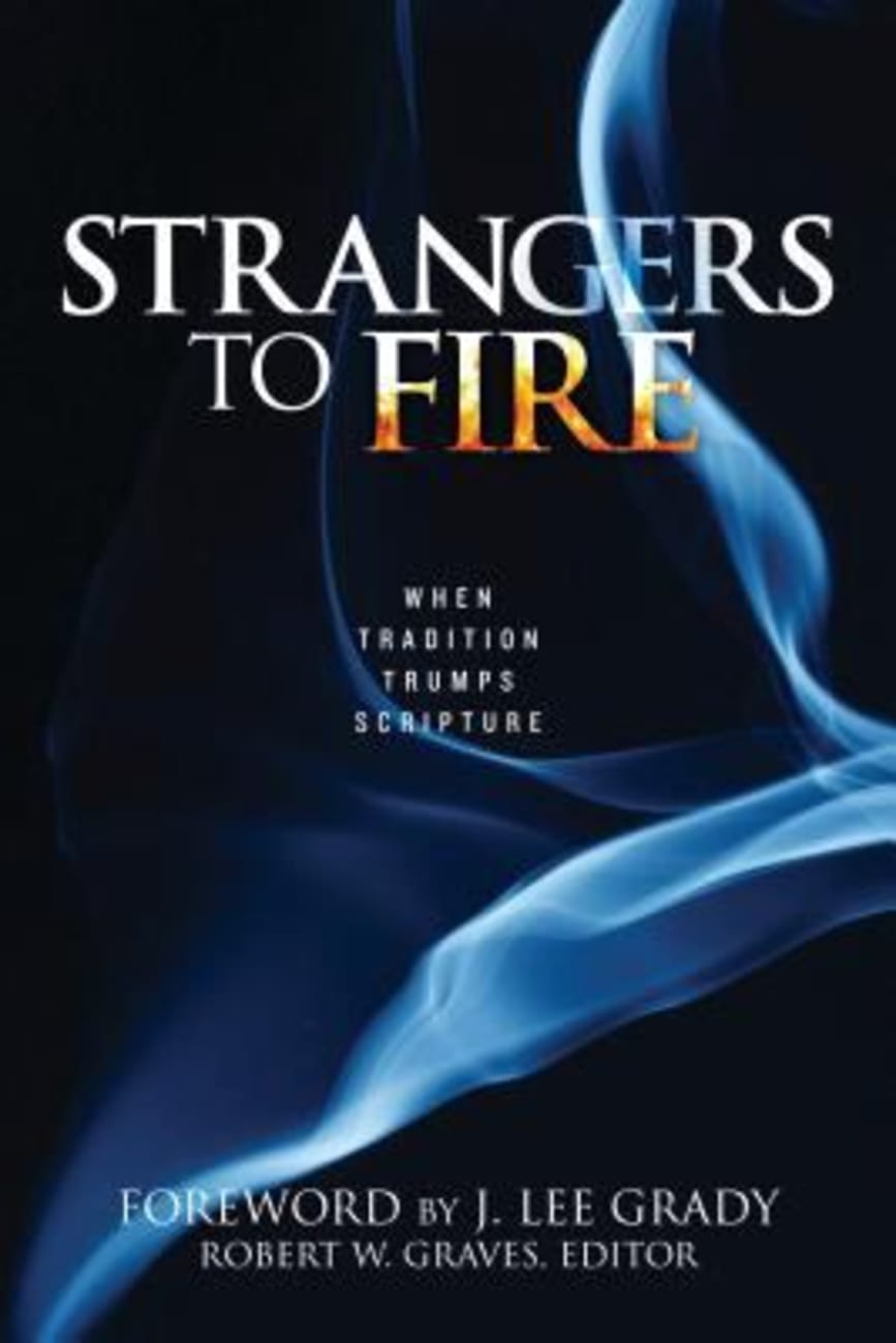 Strangers to Fire: When Tradition Trumps Scripture Paperback