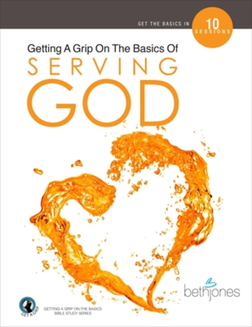 Serving God (10 Sessions) (Getting A Grip On The Bsaics Series) Paperback