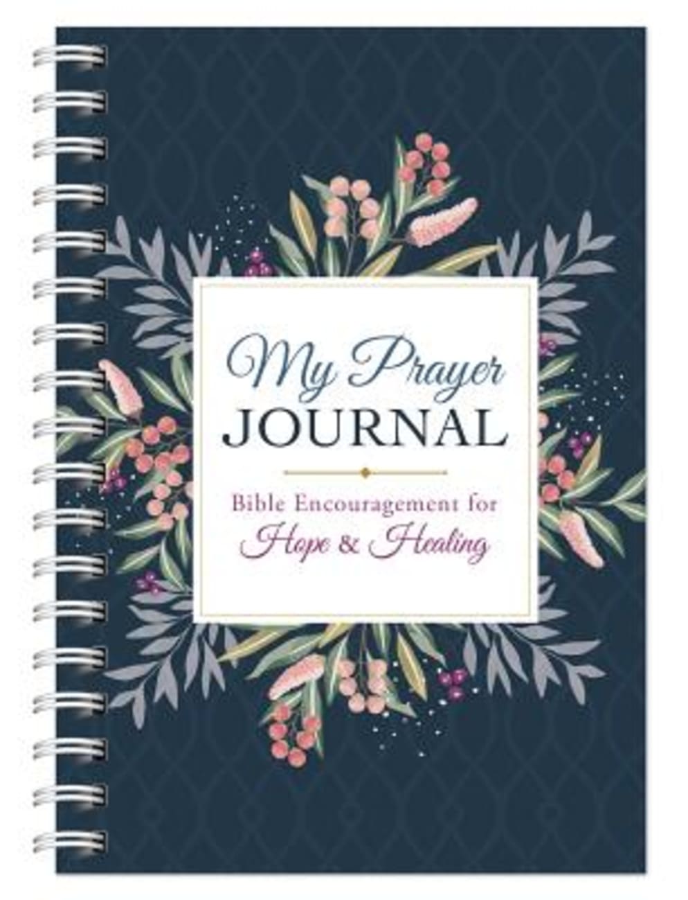 My Prayer Journal: Bible Encouragement For Hope and Healing Spiral