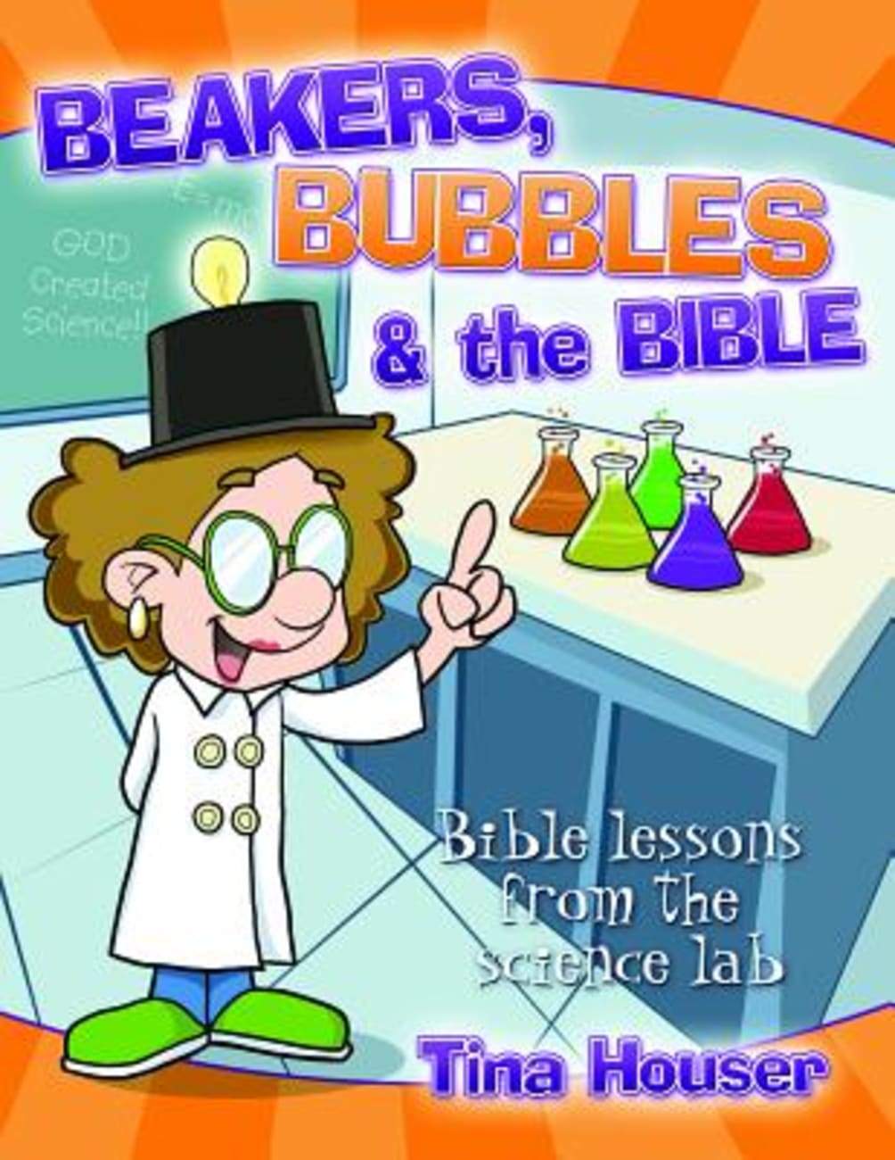 Beakers, Bubbles and the Bible: Bible Lessons From the Science Lab Paperback