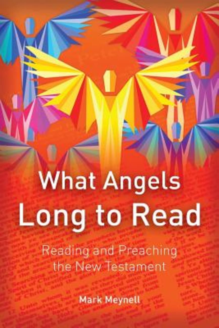 What Angels Long to Read: Reading and Preaching the New Testament Paperback