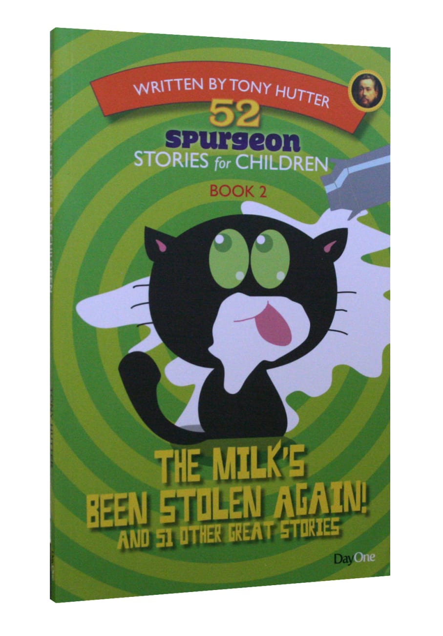 The Milk's Been Stolen Again! and 51 Other Great Stories (#02 in 52 Spurgeon Stories For Children Series) Paperback