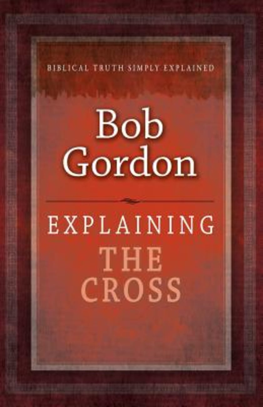 Cross, The: Biblical Truth Simply Explained (Explaining Series) Paperback