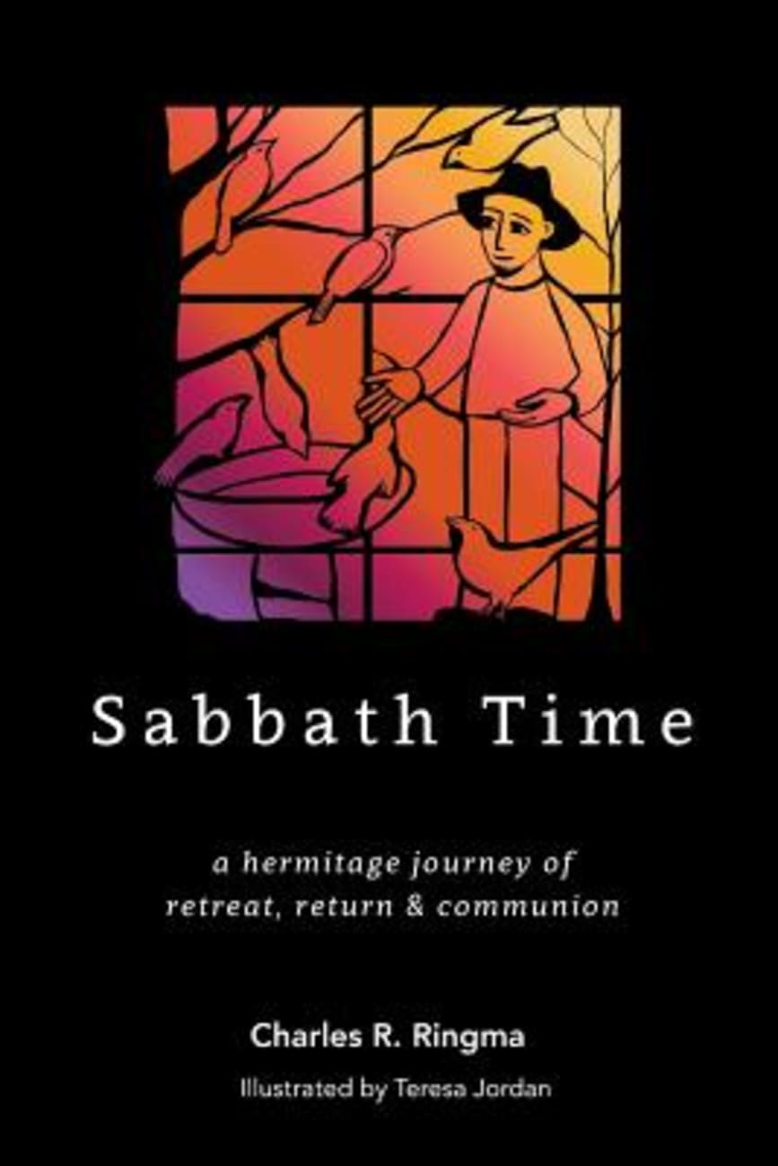 Sabbath Time: A Hermitage Journey of Retreat, Return & Communion Paperback