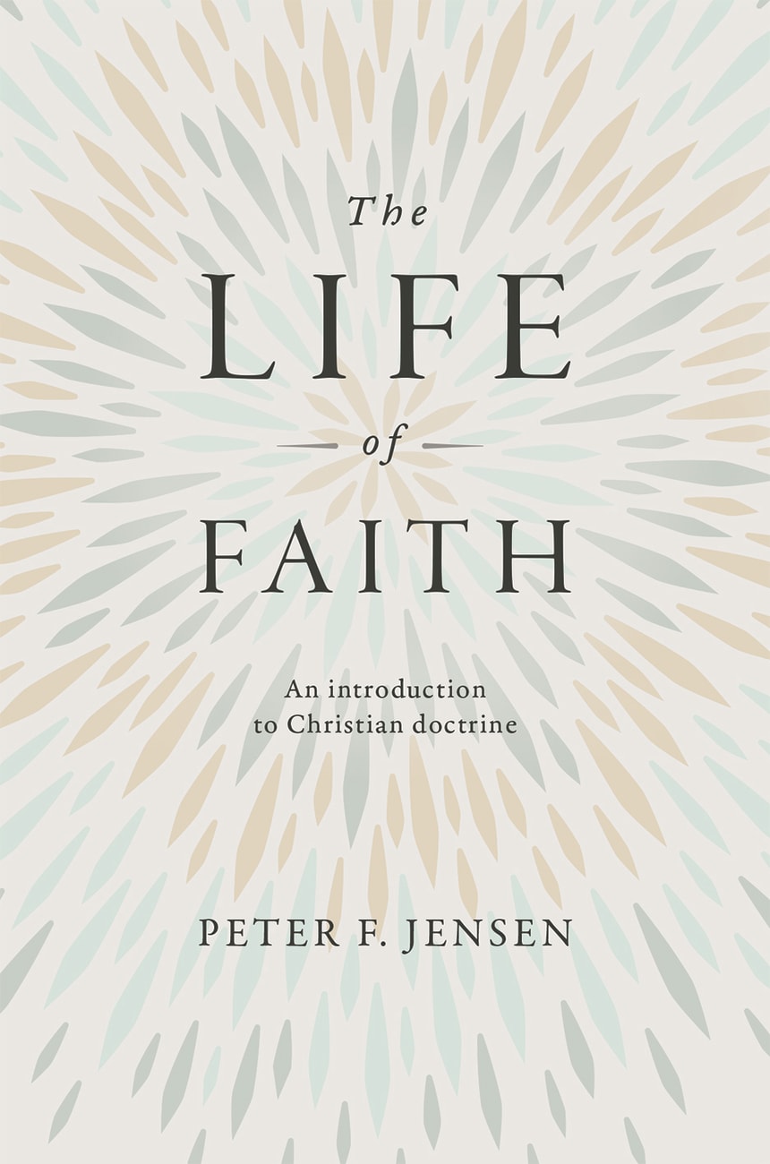 The Life of Faith: An Introduction to Christian Doctrine Hardback