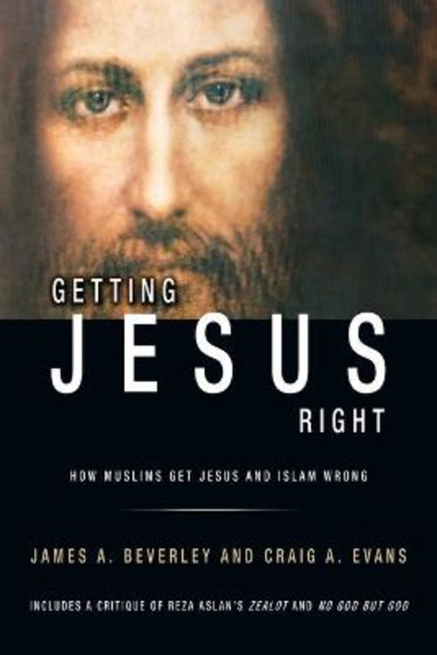 Getting Jesus Right: How Muslims Get Jesus and Islam Wrong Paperback