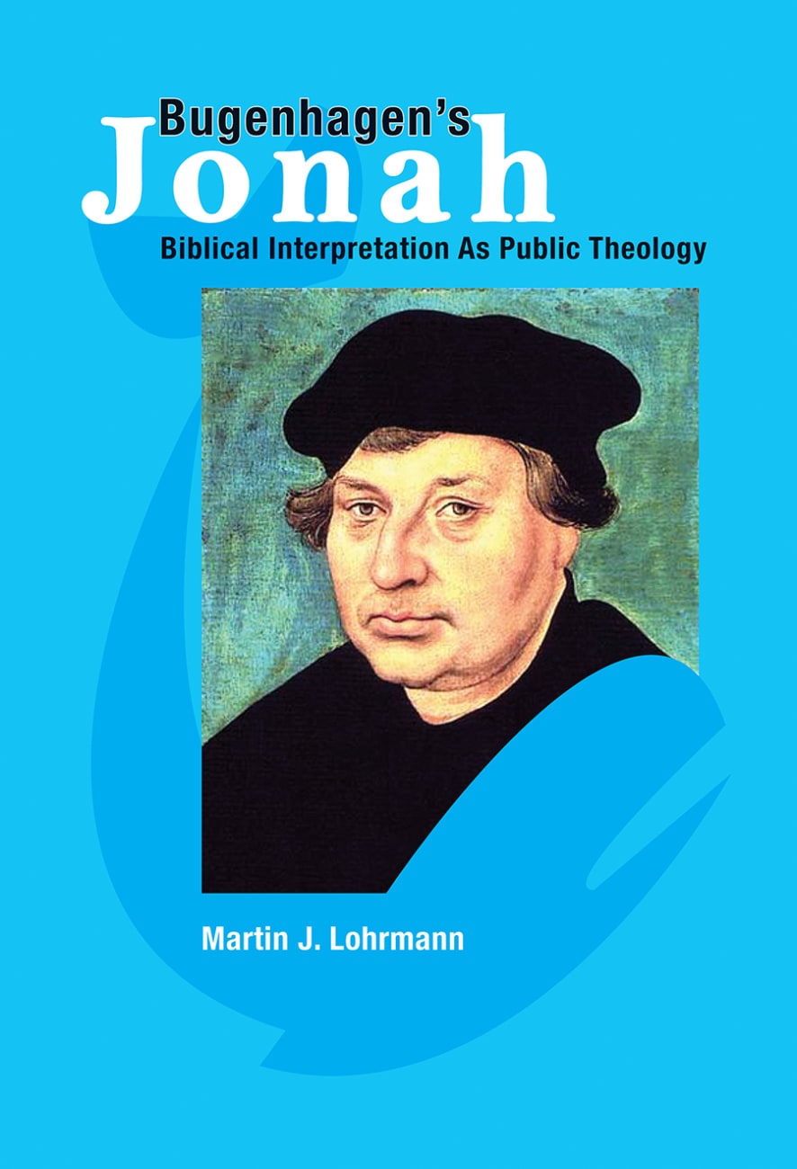 Bugenhagen's Jonah: Biblical Interpretation as Public Theology Paperback