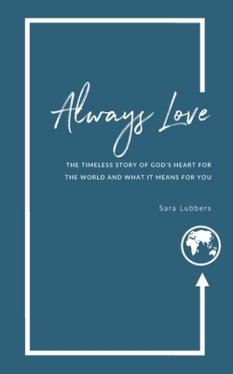 Always Love: The Timeless Story of God's Heart For the World and What It Means For You Paperback