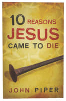 10 Reasons Jesus Came to Die (Pack Of 25) Booklet