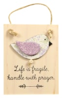 Chirps Plaque: Life is Fragile, Handle With Prayer