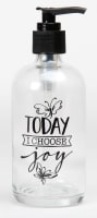 Clear Glass Soap Dispenser: Today I Choose Joy