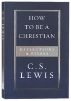 How to Be a Christian: Reflections & Essays Paperback