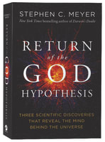 The Return of the God Hypothesis: Three Scientific Discoveries Revealing the Mind Behind the Universe Paperback