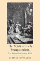 The Spirit of Early Evangelicalism: True Religion in a Modern World Hardback