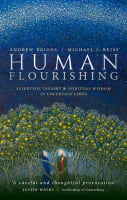 Human Flourishing: Scientific Insight and Spiritual Wisdom in Uncertain Times Hardback